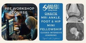 MRI ANKLE, FOOT & HIP GUIDED MINI-FELLOWSHIP PRE WORKSHOP ONLINE COURSE